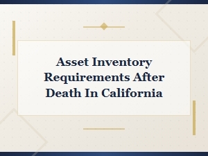 California Asset Inventory Requirements After Death