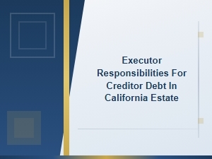 How Executors Handle Creditor Debt in Ca Estates