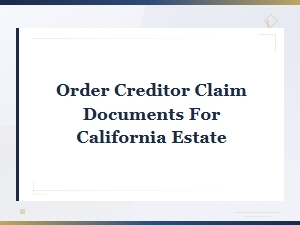 Creditor Claim Documents for California Estates